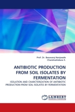 ANTIBIOTIC PRODUCTION FROM SOIL ISOLATES BY FERMENTATION : ISOLATION AND CHARCTERIZATION OF ANTIBIOTIC PRODUCTION FROM SOIL ISOLATES BY FERMENTATION （2011. 220 S.）