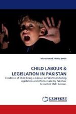 CHILD LABOUR : Condition of Child being a Labour in Pakistan including Legislation and efforts made by Pakistan to control Child Labour. （2010. 124 S.）