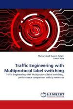 Traffic Engineering with Multiprotocol label switching : Traffic Engineering with Multiprotocol label switching, performance comparison with ip networks （2010. 72 S.）