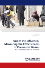 Under the Influence? Measuring the Effectiveness of Persuasive Games : The Case of "Homeless: It's No Game" （2010. 172 S.）