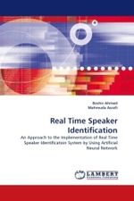 Real Time Speaker Identification : An Approach to the Implementation of Real Time Speaker Identification System by Using Artificial Neural Network （2010. 68 S. 220 mm）