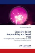 Corporate Social Responsibility and Brand Trust : Examining Corporate Social Responsibility and Brand Trust in the Online Environment （2010. 64 S.）