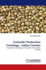 Coriander Production Techology - Indian Context : Production Technology of Coriander Under Indian Context （2010. 68 S. 220 mm）