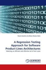 A Regression Testing Approach for Software Product Lines Architectures : Selecting an efficient and effective set of test cases （2010. 168 S.）