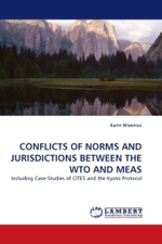 CONFLICTS OF NORMS AND JURISDICTIONS BETWEEN THE WTO AND MEAS : Including Case-Studies of CITES and the Kyoto Protocol （2010. 88 S.）