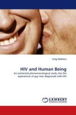 HIV and Human Being : An existential-phenomenological study into the experiences of gay men diagnosed with HIV （2010. 76 S. 220 x 150 mm）