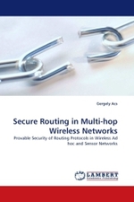 Secure Routing in Multi-hop Wireless Networks : Provable Security of Routing Protocols in Wireless Ad hoc and Sensor Networks （2010. 116 S.）