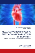 QUALITATIVE HEART-SPECIFIC FATTY ACID BINDING PROTEIN (H-FABP) TEST : CLINICAL EVALUATION IN MYOCARDIAL INFARCTION （2010. 152 S.）
