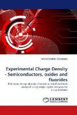 Experimental Charge Density - Semiconductors, oxides and fluorides : Electronic charge density structure in novel materials analyzed using single crystal and powder X-ray methods （2010. 216 S.）