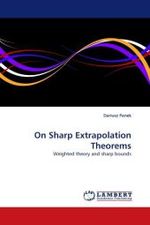 On Sharp Extrapolation Theorems : Weighted theory and sharp bounds （2010. 88 S.）
