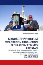 MANUAL OF PETROLEUM EXPLORATION PRODUCTION REGULATORY REGIMES PAKISTAN : Act, Policies, Rules, Model Exploration Licence, Petroleum Concession Agreement and comparison of Rules/Policies （2010. 620 S. 220 mm）