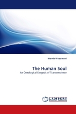 The Human Soul : An Ontological Exegesis of Transcendence （2010. 80 S. 220 x 150 mm）