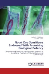 Novel Dye Sensitizers Endowed With Promising Biological Potency : Computational Chemistry and Expedient Synthesis of Some Novel Porphyrins, Phthalocyanines and Cyanine Dyes （2012. 520 S. 220 mm）