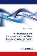 Pricing Default and Prepayment Risks of Fixed Rate Mortgages in Turkey : An Application of Explicit Finite Difference Method （2010. 120 S.）