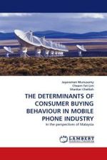 THE DETERMINANTS OF CONSUMER BUYING BEHAVIOUR IN MOBILE PHONE INDUSTRY : In the perspectives of Malaysia （2010. 64 S.）