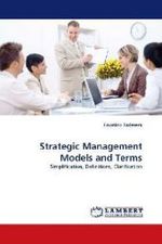 Strategic Management Models and Terms : Simplification, Definitions, Clarification （2010. 608 S.）