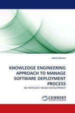 KNOWLEDGE ENGINEERING APPROACH TO MANAGE SOFTWARE DEPLOYMENT PROCESS : AN ONTOLOGY-BASED DEVELOPMENT （2010. 244 S.）