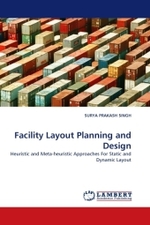 Facility Layout Planning and Design : Heuristic and Meta-heuristic Approaches For Static and Dynamic Layout （2010. 252 S. 220 mm）