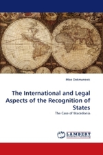 The International and Legal Aspects of the Recognition of States : The Case of Macedonia （2010. 88 S. 220 mm）