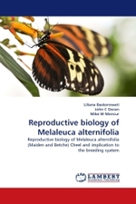 Reproductive biology of Melaleuca alternifolia : Reproductive biology of Melaleuca alternifolia (Maiden and Betche) Cheel and implication to the breeding syatem （2010. 200 S.）