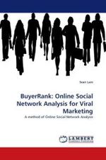 BuyerRank: Online Social Network Analysis for Viral Marketing : A method of Online Social Network Analysis （2010. 104 S.）