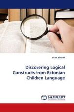 Discovering Logical Constructs from Estonian Children Language （2010. 120 S.）