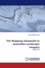 The Mapping Viewpoint in Australian Landscape Imagery : 1945-2010 （2010. 92 S.）