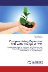 Compromising Expensive NPK with Cheapest FYM : Comparative Study of Inorganic NPK Fertilizer and Organic Farmyard Manure effects on Yield Components of Vigna mungo L （2012. 120 S. 220 mm）
