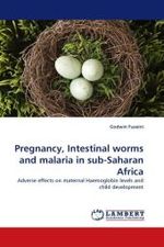 Pregnancy, Intestinal worms and malaria in sub-Saharan Africa : Adverse effects on maternal Haemoglobin levels and child development （2010. 88 S.）