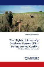 The plights of Internally Displaced Persons(IDPs) During Armed Conflict : The Case of Sudan and Somalia （2011. 68 S. 220 mm）