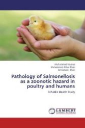 Pathology of Salmonellosis as a zoonotic hazard in poultry and humans : A Public Health Study （2012. 228 S. 220 mm）