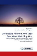 Zora Neale Hurston And Their Eyes Were Watching God : The Construction of an African-American Female Identity and the Translation Turn in Brazilian Portuguese （2010. 100 S. 220 x 150 mm）