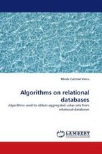 Algorithms on relational databases : Algorithms used to obtain aggregated value sets from relational databases （2010. 188 S.）