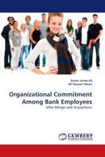 Organizational Commitment Among Bank Employees : After Merger and Acquisitions （2010. 104 S.）