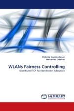 WLANs Fairness Controlling : Distributed TCP Fair Bandwidth Allocation （2010. 100 S.）