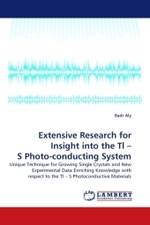 Extensive Research for Insight into the Tl - S Photo-conducting System : Unique Technique for Growing Single Crystals and New Experimental Data Enriching Knowledge with respect to the Tl   S Photoconductive Materials （2010. 148 S.）
