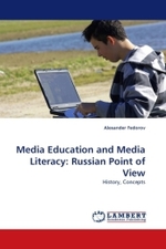 Media Education and Media Literacy: Russian Point of View : History, Concepts （2010. 364 S. 220 mm）