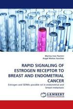 RAPID SIGNALING OF ESTROGEN RECEPTOR TO BREAST AND ENDOMETRIAL CANCER : Estrogen and SERMs possible rol in endometrial and breast metastasis （2010. 64 S.）