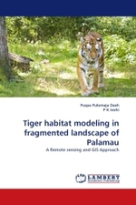 Tiger habitat modeling in fragmented landscape of Palamau : A Remote sensing and GIS Approach （2010. 340 S.）