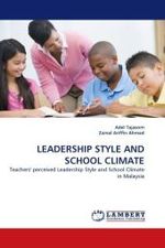 LEADERSHIP STYLE AND SCHOOL CLIMATE : Teachers' perceived Leadership Style and School Climate in Malaysia （2010. 176 S. 220 mm）