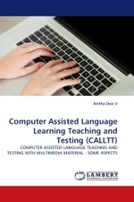 Computer Assisted Language Learning Teaching and Testing (CALLTT) : COMPUTER ASSISTED LANGUAGE TEACHING AND TESTING WITH MULTIMEDIA MATERIAL - SOME ASPECTS （2010. 256 S. 220 mm）