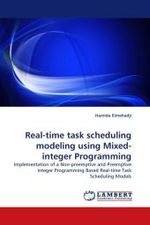 Real-time task scheduling modeling using Mixed-integer Programming : Implementation of a Non-preemptive and Preemptive integer Programming Based Real-time Task Scheduling Models （2010. 80 S.）