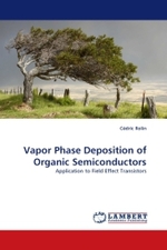 Vapor Phase Deposition of Organic Semiconductors : Application to Field Effect Transistors （2010. 268 S.）