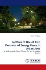 Inefficient Use of Two Domains of Energy Users in Urban Area : A Study towards Energy Efficient City in a Developing Country （2010. 216 S. 220 mm）