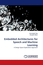 Embedded Architectures for Speech and Machine Learning : A Design Space Exploration Approach （2010. 128 S.）