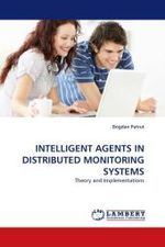 INTELLIGENT AGENTS IN DISTRIBUTED MONITORING SYSTEMS : Theory and Implementations （2010. 216 S.）