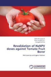 Revalidation of HaNPV doses against Tomato Fruit Borer : Helicoverpa armigera Hubner （2012. 96 S. 220 mm）