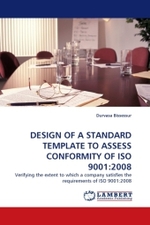 DESIGN OF A STANDARD TEMPLATE TO ASSESS CONFORMITY OF ISO 9001:2008 : Verifying the extent to which a company satisfies the requirements of ISO 9001:2008 （2010. 68 S.）