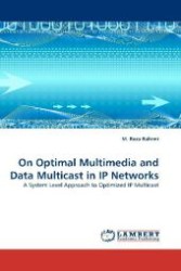 On Optimal Multimedia and Data Multicast in IP Networks : A System Level Approach to Optimized IP Multicast （2010. 84 S. 220 mm）