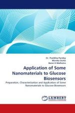 Application of Some Nanomaterials to Glucose Biosensors : Preparation, Characterization and Application of Some Nanomaterials to Glucose Biosensors （2010. 232 S.）